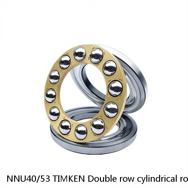 NNU40/53 TIMKEN Double row cylindrical roller bearings