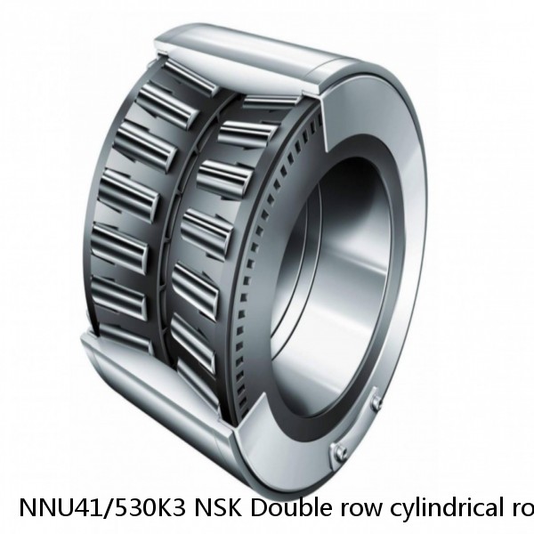 NNU41/530K3 NSK Double row cylindrical roller bearings