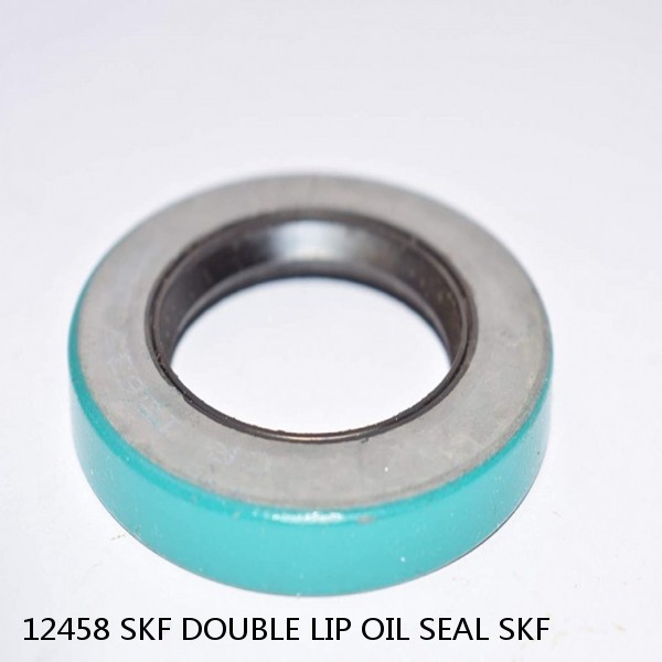 12458 SKF DOUBLE LIP OIL SEAL SKF