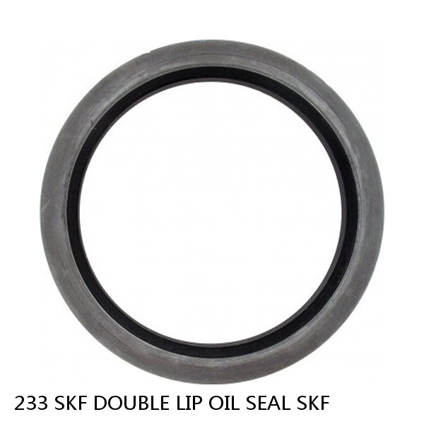 233 SKF DOUBLE LIP OIL SEAL SKF